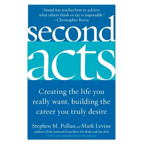 Second Acts: Creating the Life You Really Want, Building the Career You Truly Desire