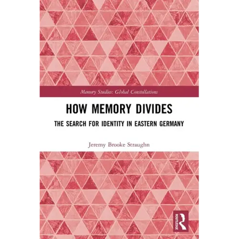 How Memory Divides: The Search for Identity in Eastern Germany