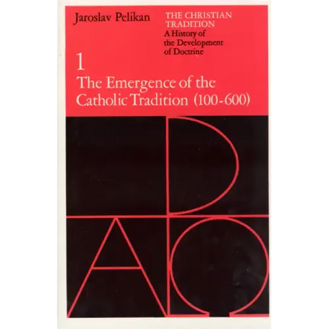 The Christian Tradition: A History of the Development of Doctrine, Volume 1: The Emergence of the Catholic Tradition (100-600)