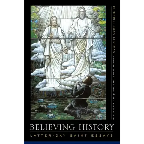 Believing History: Latter-Day Saint Essays