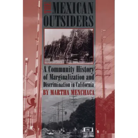 The Mexican Outsiders: A Community History of Marginalization and Discrimination in California
