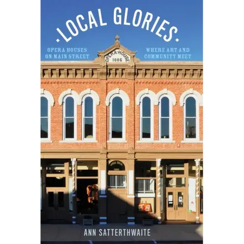 Local Glories: Opera Houses on Main Street, Where Art and Community Meet