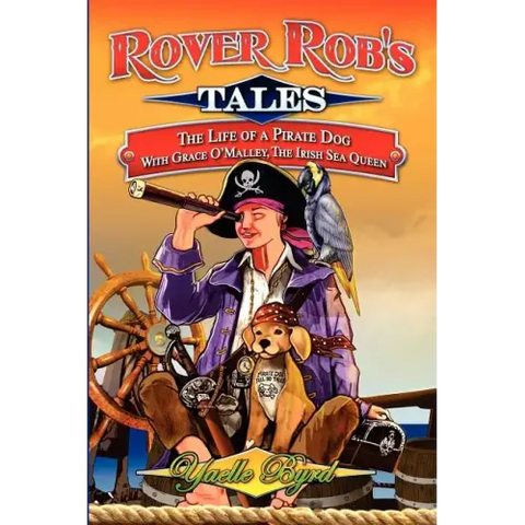 Rover Rob's Tales: The Life of a Pirate Dog with Grace O' Malley, the Irish Sea Queen