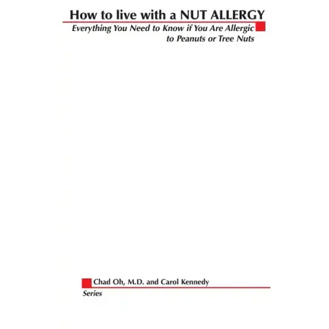 How to Live with a Nut Allergy: Everything You Need to Know If You Are Allergic to Peanuts or Tree Nuts