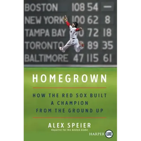 Homegrown: How the Red Sox Built a Champion from the Ground Up