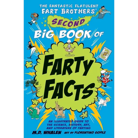 The Fantastic Flatulent Fart Brothers' Second Big Book of Farty Facts: An Illustrated Guide to the Science, History, Art, and Literature of Farting; U