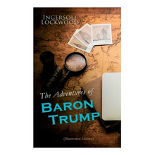 The Adventures of Baron Trump (Illustrated Edition): Complete Travels and Adventures of Little Baron Trump and His Wonderful Dog Bulger, Baron Trump's - Paperback