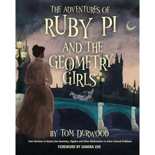 The Adventures of Ruby Pi and the Geometry Girls: Teen Heroines in History Use Geometry, Algebra, and Other Mathematics to Solve Colossal Problems