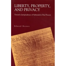 Liberty, Property, and Privacy: Toward a Jurisprudence of Substantive Due Process