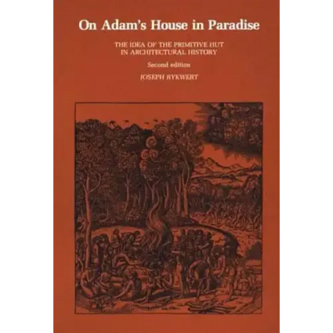 On Adam's House in Paradise, second edition: The Idea of the Primitive Hut in Architectural History
