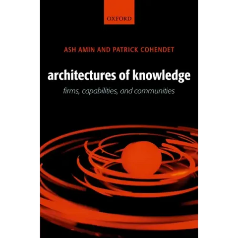 Architectures of Knowledge: Firms, Capabilities, and Communities