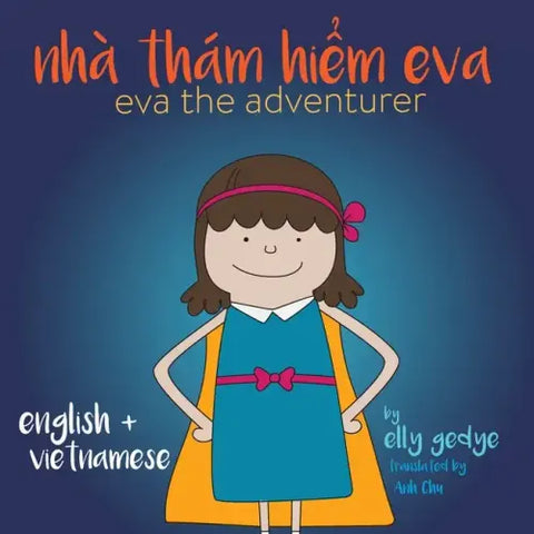 Eva the Adventurer. Nhà Thám Hiểm Eva: Bilingual Book: English and Tiếng Việt (Vietnamese)