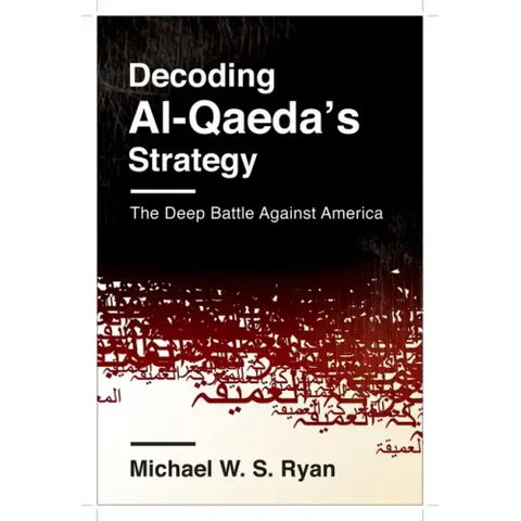 Decoding Al-Qaeda's Strategy: The Deep Battle Against America