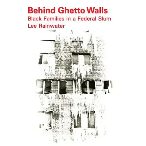 Behind Ghetto Walls: Black Families in a Federal Slum