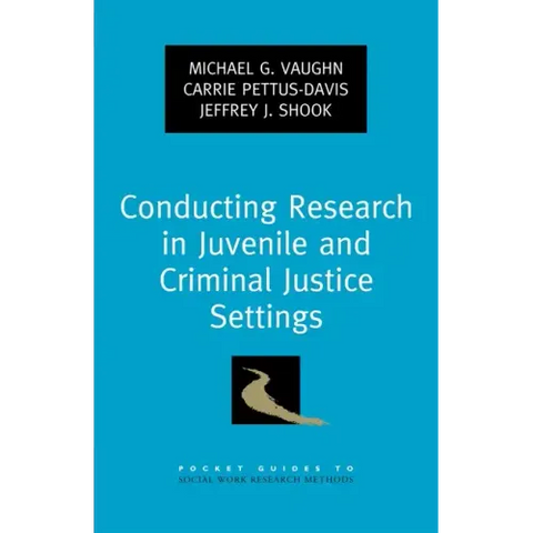 Conducting Research in Juvenile and Criminal Justice Settings