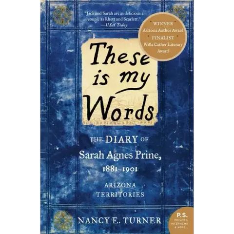 These Is My Words: The Diary of Sarah Agnes Prine, 1881-1901: Arizona Territories