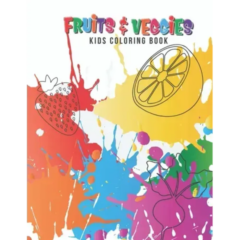 Fruits & Veggies Kids Coloring Book: Large Fruit & Vegetable Illustrations Perfect For Kids, Toddlers, Preschoolers & Early Learners Boys & Girls Ages