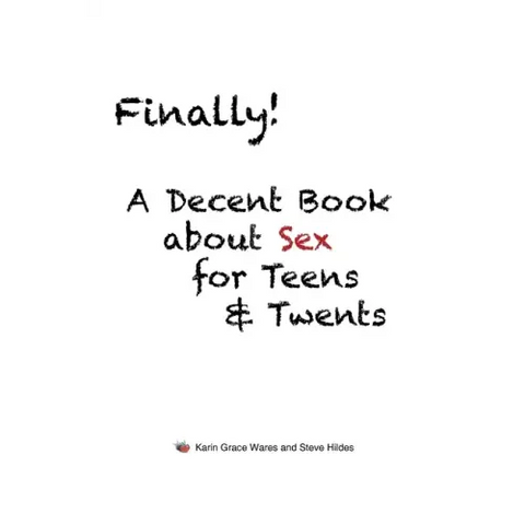 Finally!: A Decent Book about Sex for Teens and Twents