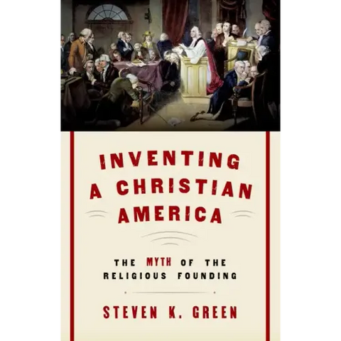 Inventing a Christian America: The Myth of the Religious Founding