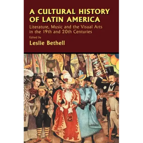 A Cultural History of Latin America: Literature, Music and the Visual Arts in the 19th and 20th Centuries
