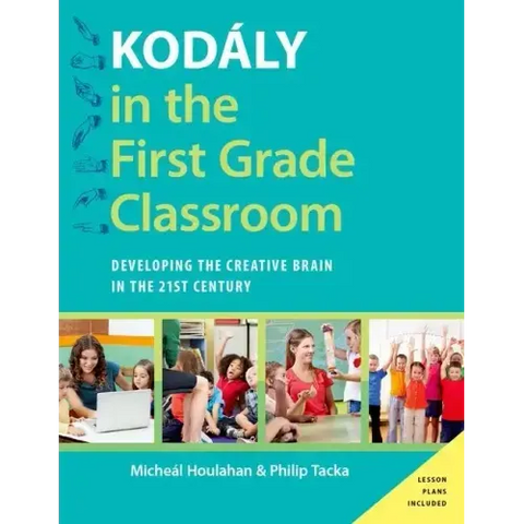 Kodály in the First Grade Classroom: Developing the Creative Brain in the 21st Century