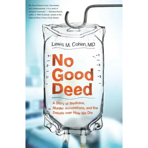 No Good Deed: A Story of Medicine, Murder Accusations, and the Debate Over How We Die