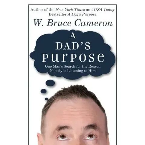 A Dad's Purpose: One Man's Search for the Reason Nobody is Listening to Him