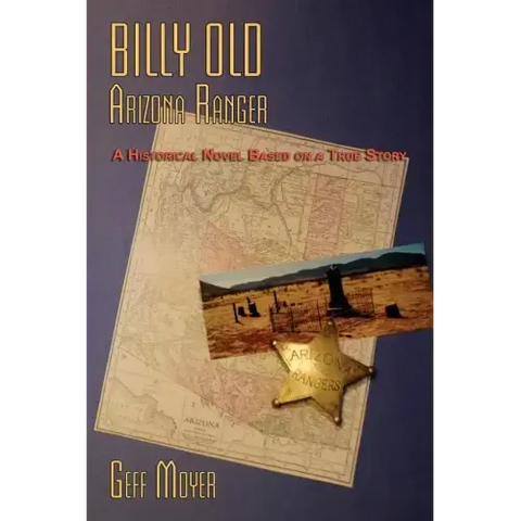 Billy Old, Arizona Ranger: A Historical Novel Based on a True Story