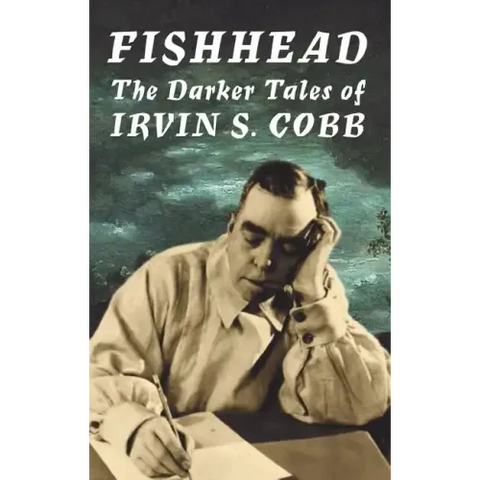 Fishhead: The Darker Tales of Irvin S. Cobb