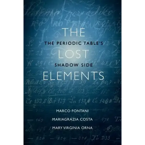 The Lost Elements: The Periodic Table's Shadow Side