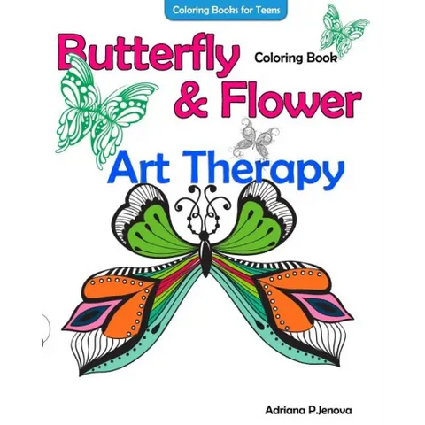 Coloring Books For Teens Butterfly Flower Art Therapy Coloring Book: Coloring Books For Grownups, Beautiful Butterflies And Flowers Patterns For Relax