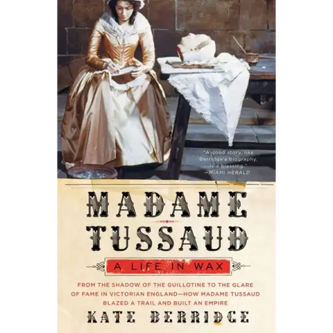 Madame Tussaud: A Life in Wax