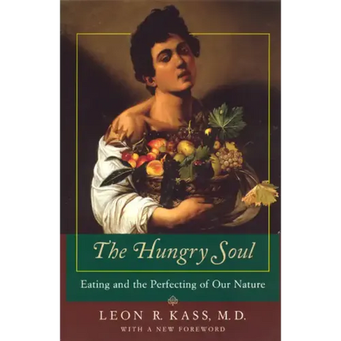 The Hungry Soul: Eating and the Perfecting of Our Nature