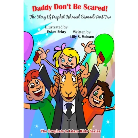 Daddy Don't be Scared!: The Story Of Prophet Ismail (Part Two)