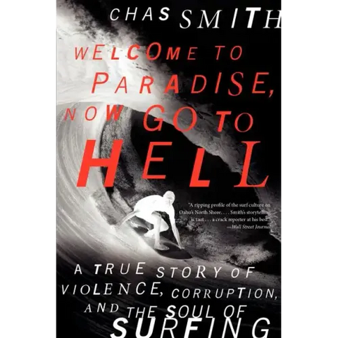Welcome to Paradise, Now Go to Hell: A True Story of Violence, Corruption, and the Soul of Surfing