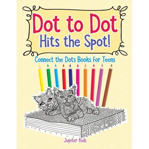 Dot to Dot Hits the Spot! Connect the Dots Books for Teens