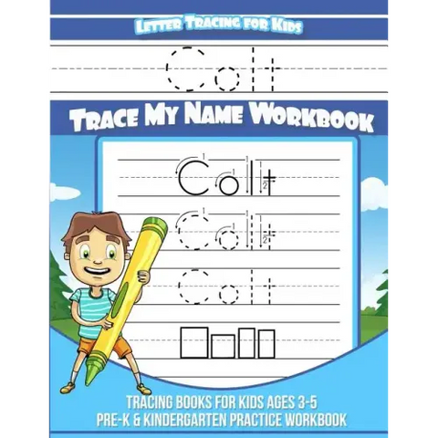 Colt Letter Tracing for Kids Trace my Name Workbook: Tracing Books for Kids ages 3 - 5 Pre-K & Kindergarten Practice Workbook