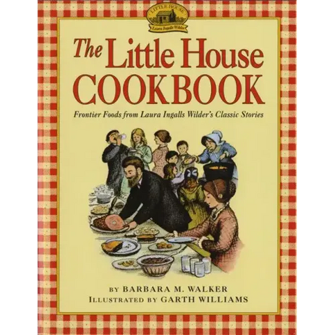 The Little House Cookbook: Frontier Foods from Laura Ingalls Wilder's Classic Stories