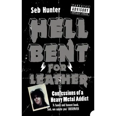 Hell Bent for Leather: Confessions of a Heavy Metal Addict