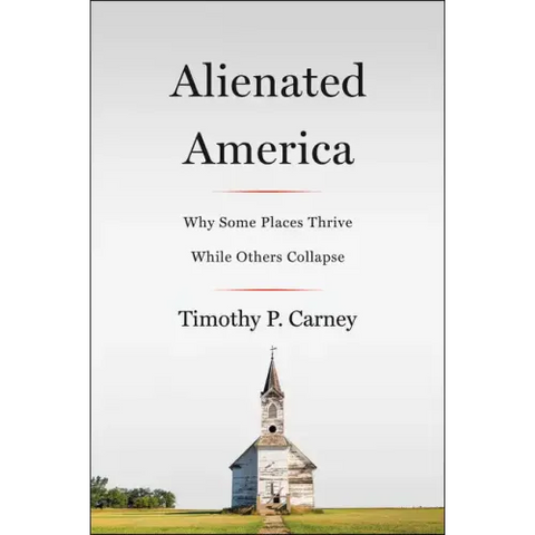 Alienated America: Why Some Places Thrive While Others Collapse