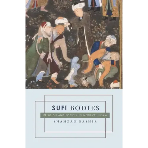 Sufi Bodies: Religion and Society in Medieval Islam