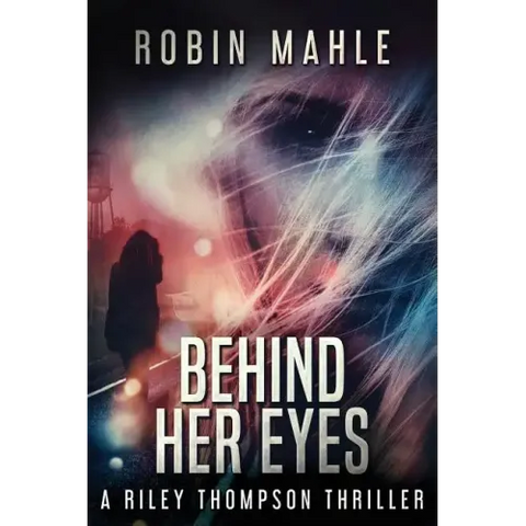Behind Her Eyes: A Riley Thompson Thriller