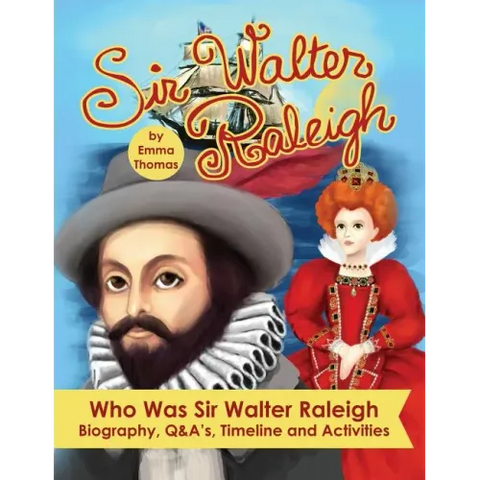 Sir Walter Raleigh Who Was Sir Walter Raleigh: Biography, Q&A?s, Timeline and Activities