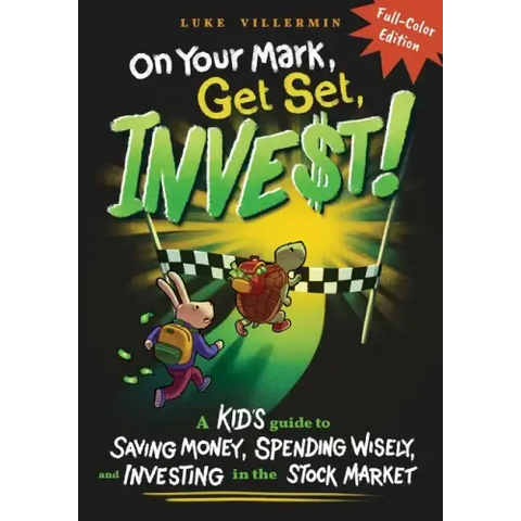 On Your Mark, Get Set, INVEST: A Kid's Guide to Saving Money, Spending Wisely, and Investing in the Stock Market (Full-Color Edition)
