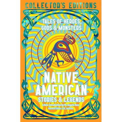 Native American Stories & Legends: Tales of Gods, Heroes & Monsters