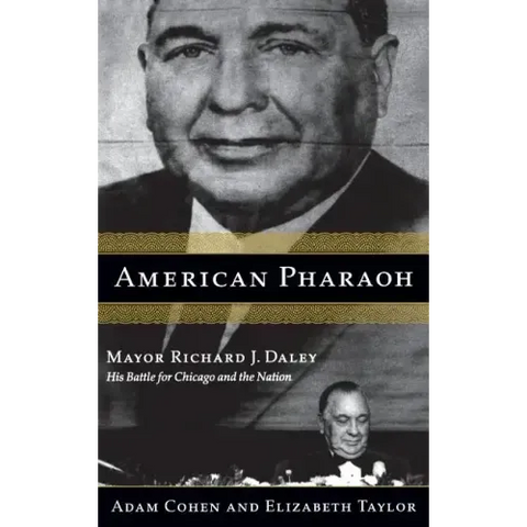 American Pharaoh: Mayor Richard J. Daley - His Battle for Chicago and the Nation