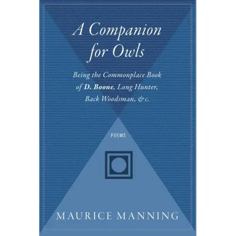 A Companion for Owls: Being the Commonplace Book of D. Boone, Long Hunter, Back Woodsman, & C.