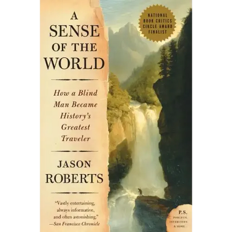 A Sense of the World: How a Blind Man Became History's Greatest Traveler