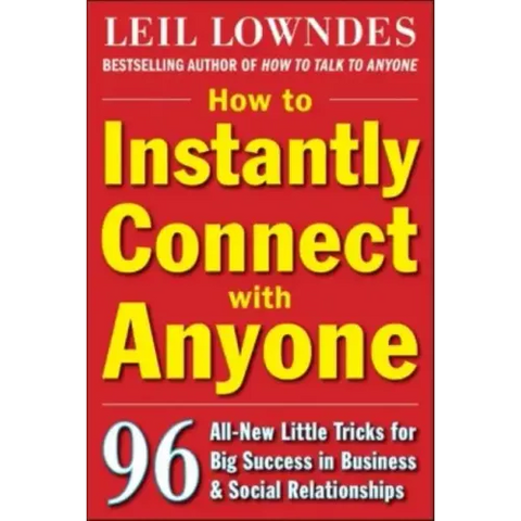 How to Instantly Connect with Anyone: 96 All-New Little Tricks for Big Success in Relationships