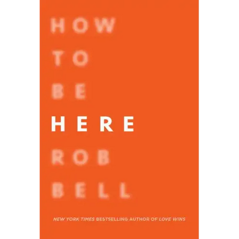 How to Be Here: A Guide to Creating a Life Worth Living